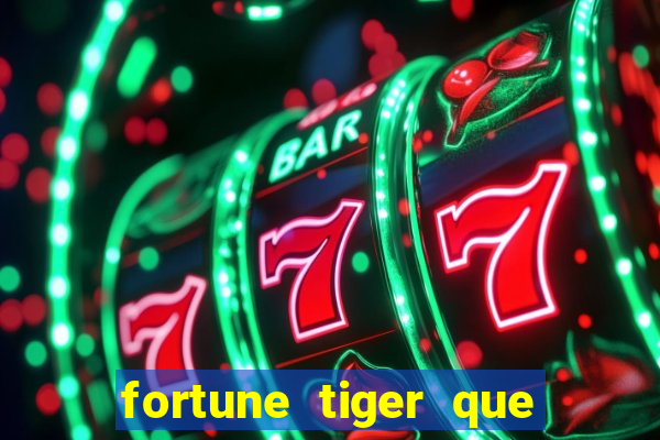 fortune tiger que mais paga